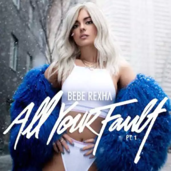 All Your Fault BY Bebe Rexha